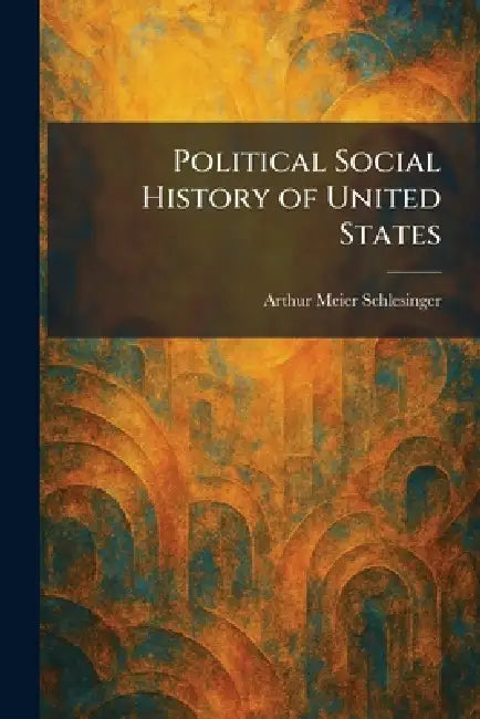 Political Social History of United States by Arthur Meier Schlesinger