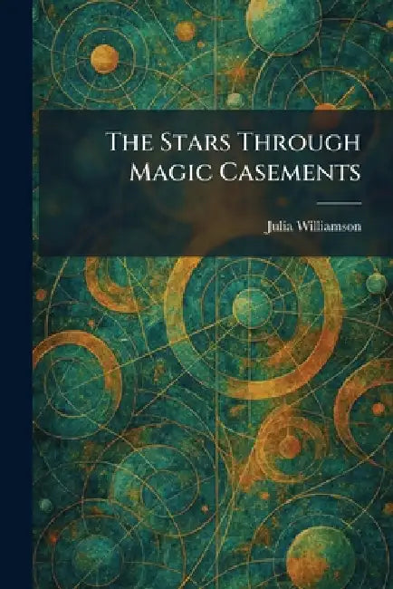 The Stars Through Magic Casements by Julia Williamson