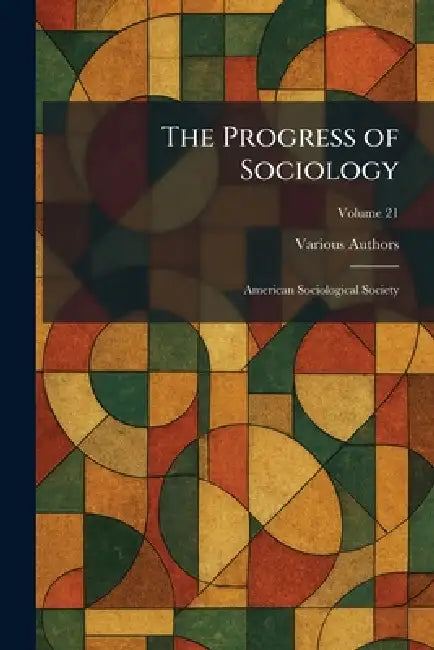 The Progress of Sociology: American Sociological Society by The University of Chicago Press