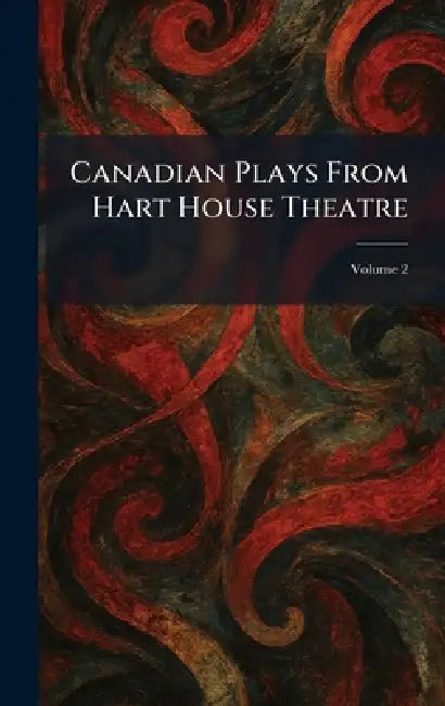 Canadian Plays From Hart House Theatre by Toronto MacMillan Co of Canada