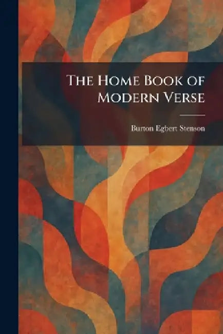 The Home Book of Modern Verse by Burton Egbert Stenson