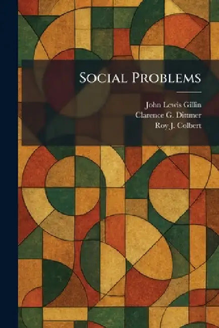 Social Problems by John Lewis Gillin, Clarence G. Dittmer, Roy J. Colbert