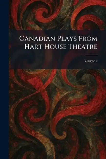 Canadian Plays From Hart House Theatre by Toronto MacMillan Co of Canada