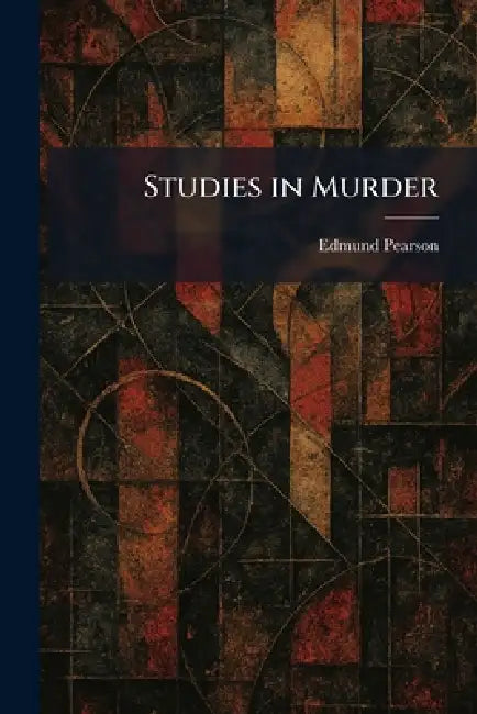Studies in Murder by Edmund Pearson