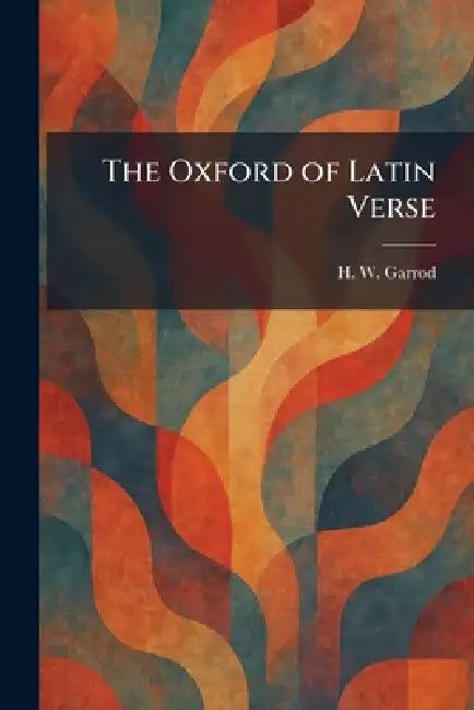 The Oxford of Latin Verse by H. W. Garrod