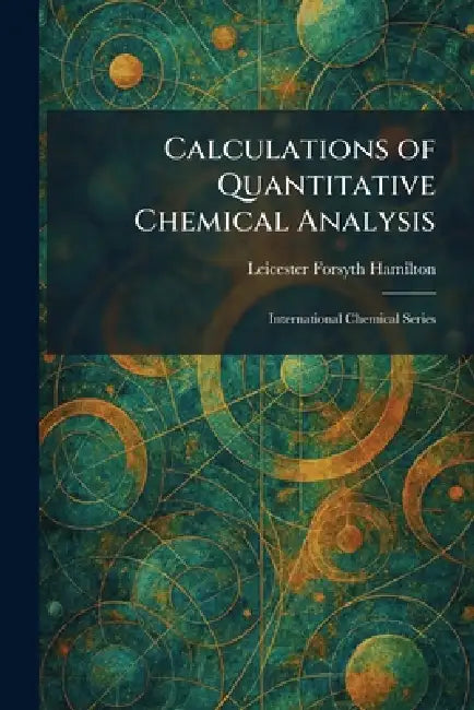 Calculations of Quantitative Chemical Analysis: International Chemical Series by Leicester Forsyth Hamilton