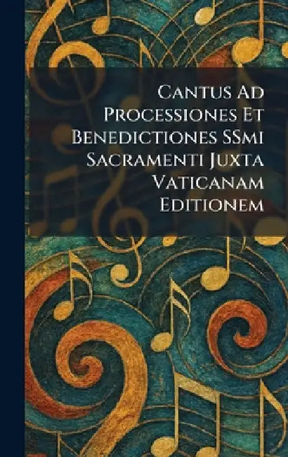 Cantus Ad Processiones Et Benedictiones SSmi Sacramenti Juxta Vaticanam Editionem by New York J Fischer