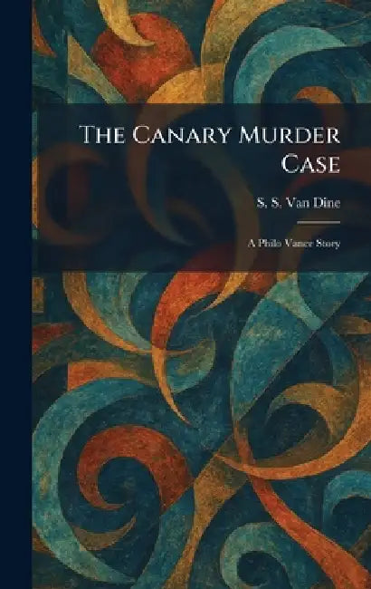 The Canary Murder Case: A Philo Vance Story by S. S. Van Dine