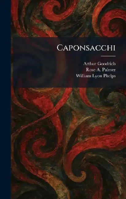 Caponsacchi by Arthur Goodrich, Rose A. Palmer, William Lyon Phelps