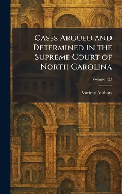 Cases Argued and Determined in the Supreme Court of North Carolina by Mitchel Printing Company