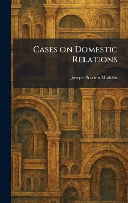 Cases on Domestic Relations by Joseph Warren Madden