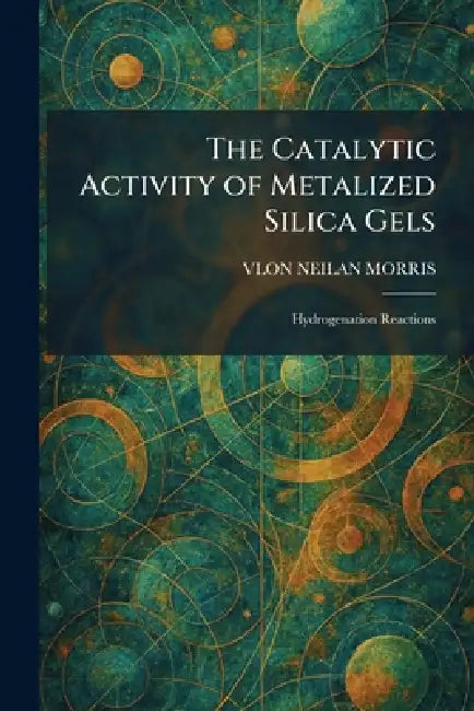 The Catalytic Activity of Metalized Silica Gels: Hydrogenation Reactions by Vlon Neilan Morris