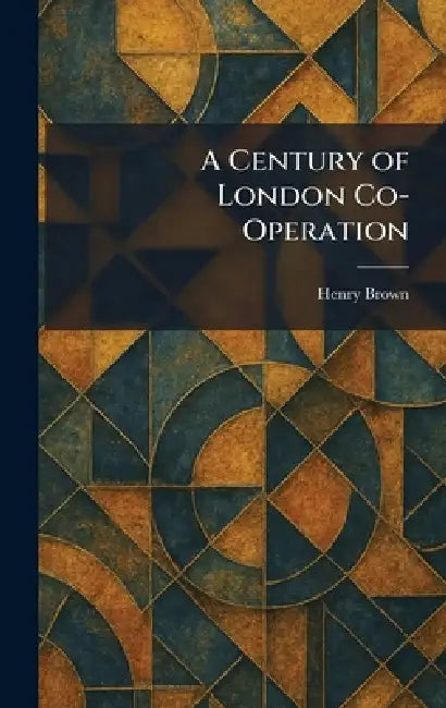 A Century of London Co-Operation by Henry Brown