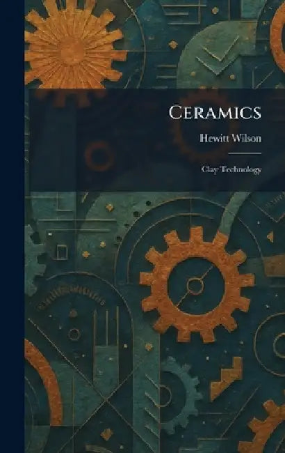Ceramics: Clay Technology by Hewitt Wilson