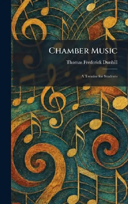 Chamber Music: A Treatise for Students by Thomas Frederick Dunhill