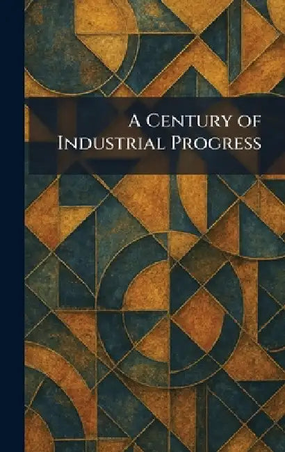 A Century of Industrial Progress by N. Y. Pub Doubleday Garden City