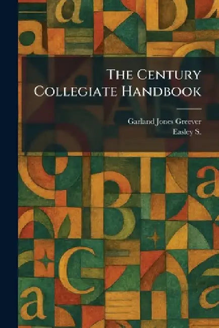 The Century Collegiate Handbook by Garland Jones Greever, Easley S
