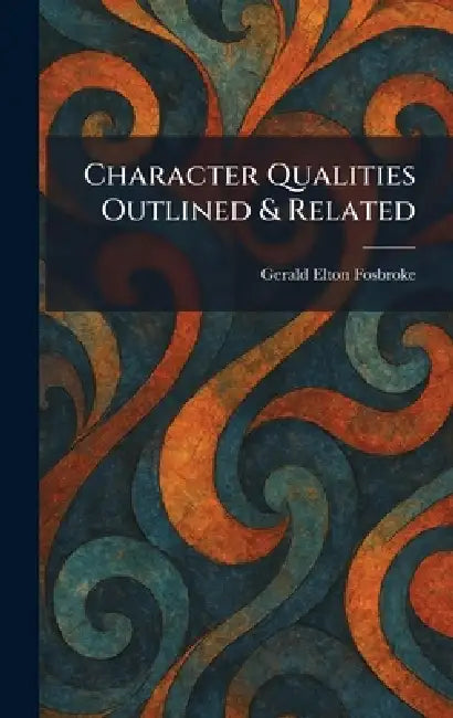 Character Qualities Outlined & Related by Gerald Elton Fosbroke