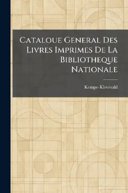 Cataloue General Des Livres Imprimes De La Bibliotheque Nationale by Kempe-Klevesahl