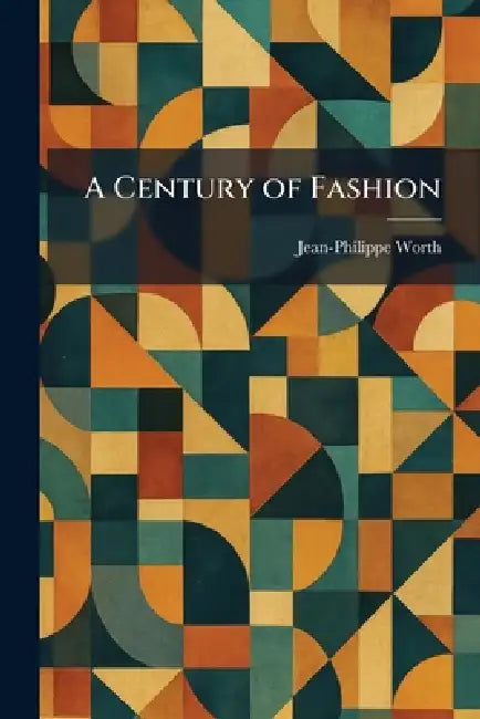 A Century of Fashion by Jean-Philippe Worth