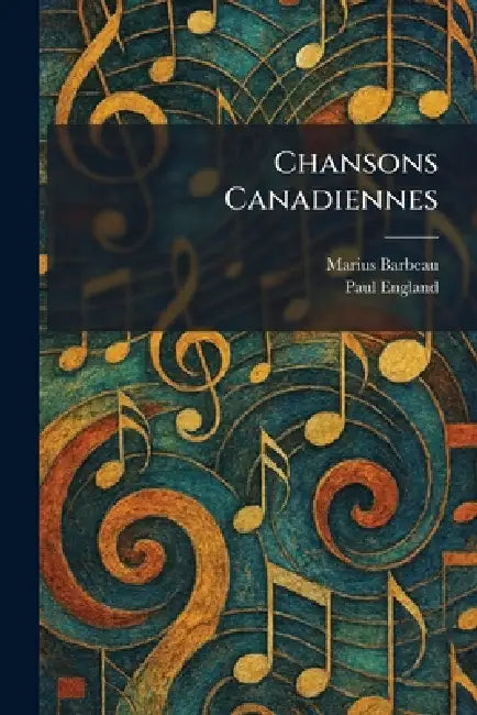 Chansons Canadiennes by Marius Barbeau, Paul England
