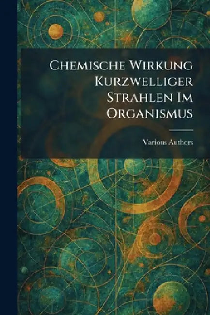Chemische Wirkung Kurzwelliger Strahlen Im Organismus by Dr Otto Reberl