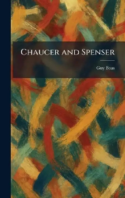 Chaucer and Spenser by Guy Boas