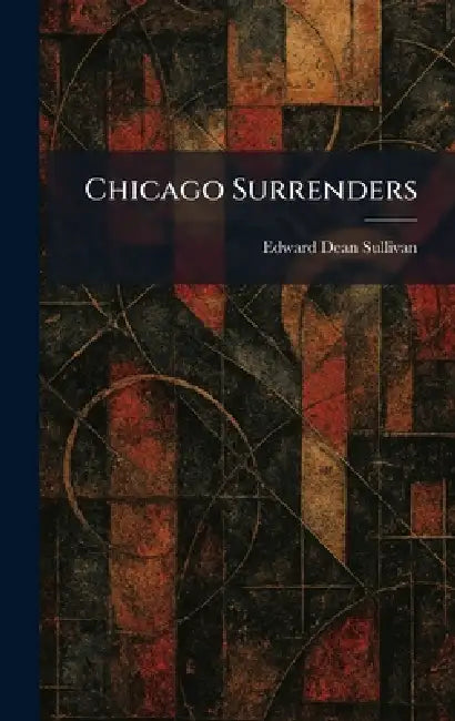 Chicago Surrenders by Edward Dean Sullivan