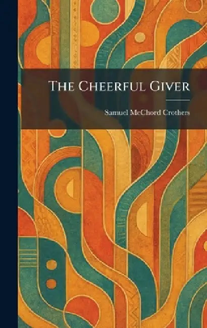 The Cheerful Giver by Samuel McChord Crothers