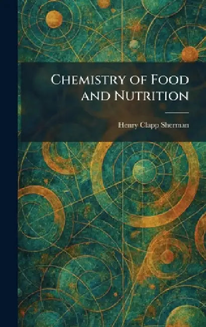 Chemistry of Food and Nutrition by Henry Clapp Sherman