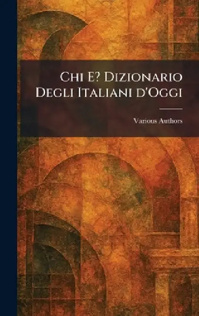 chi e? dizionario degli italiani d'oggi by Various