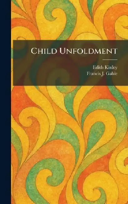 Child Unfoldment by Edith Kinley, Francis J. Gable