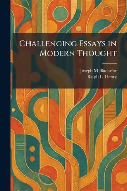 Challenging Essays in Modern Thought by Joseph M. Bachelor, Ralph L. Henry