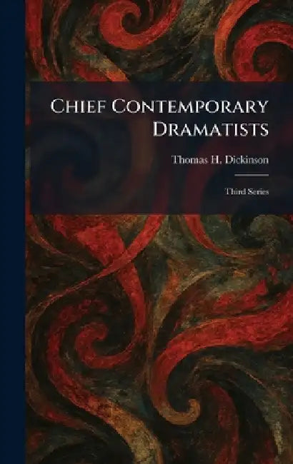 Chief Contemporary Dramatists: Third Series by Thomas H. Dickinson