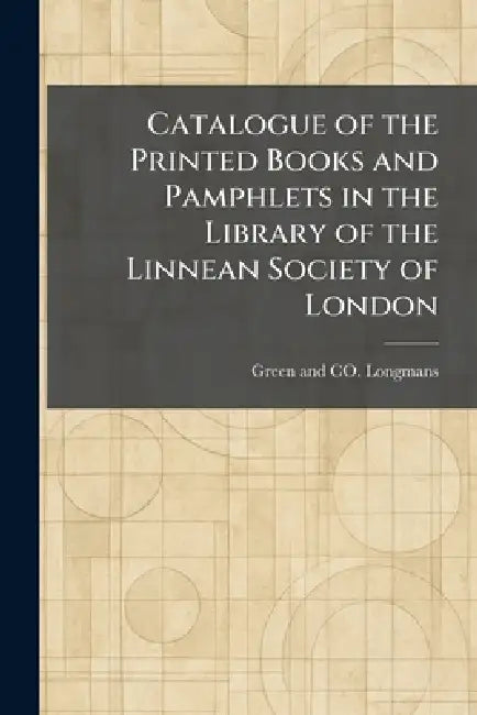 Catalogue of the Printed Books and Pamphlets in the Library of the Linnean Society of London by Longman Green & Co