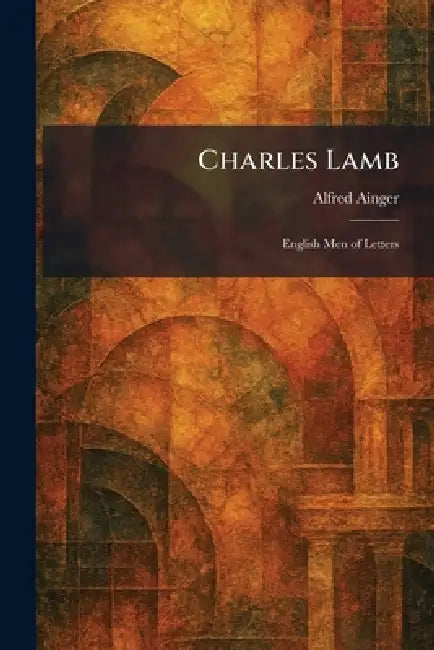 Charles Lamb: English Men of Letters by Alfred Ainger