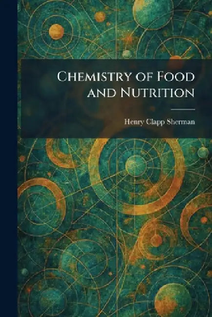 Chemistry of Food and Nutrition by Henry Clapp Sherman