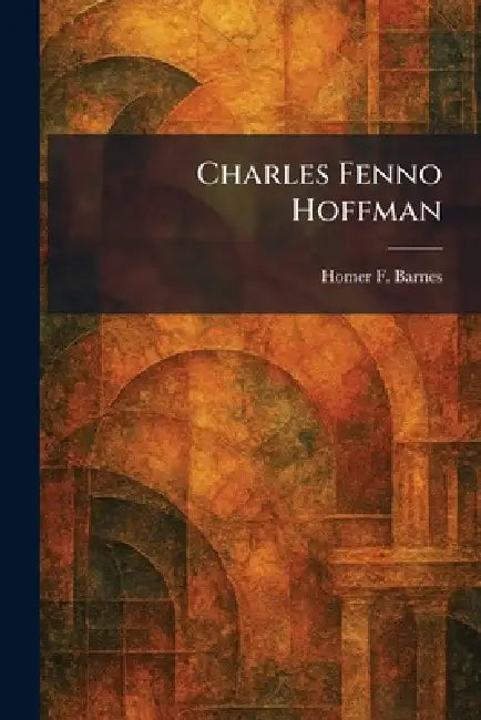 Charles Fenno Hoffman by Homer F. Barnes