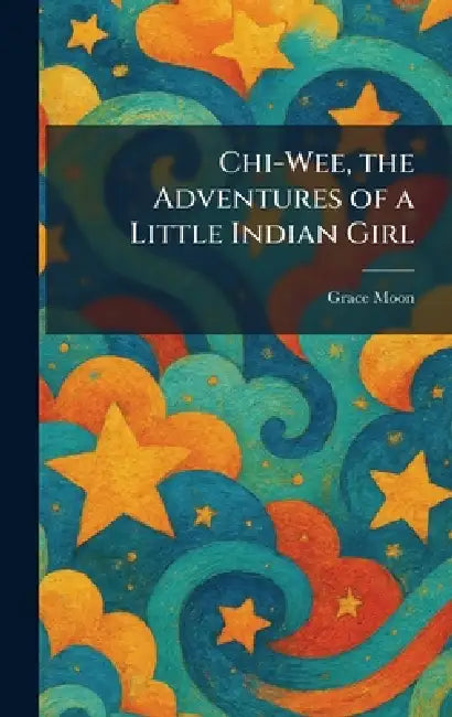 Chi-Wee, the Adventures of a Little Indian Girl by Grace Moon