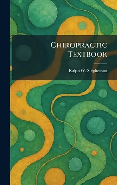 Chiropractic Textbook by Ralph W. Stephenson