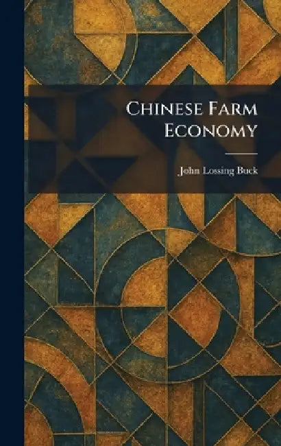 Chinese Farm Economy by John Lossing Buck