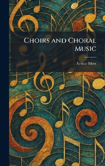 Choirs and Choral Music by Arthur Mees