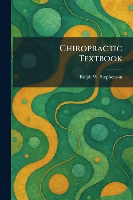 Chiropractic Textbook by Ralph W. Stephenson
