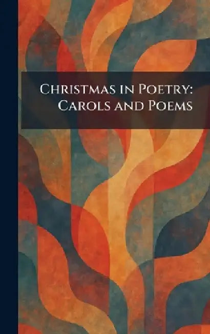 Christmas in Poetry: Carols and Poems by The H W Wilson Company