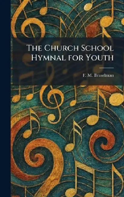 The Church School Hymnal for Youth by F. M. Braselman