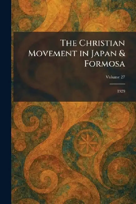 The Christian Movement in Japan & Formosa: 1929 by Japan Federation of Christia Tokyo