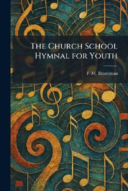 The Church School Hymnal for Youth by F. M. Braselman
