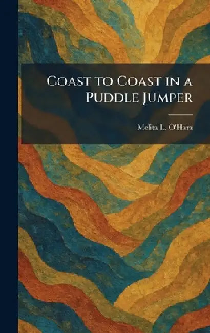 Coast to Coast in a Puddle Jumper by Melita L. O'Hara