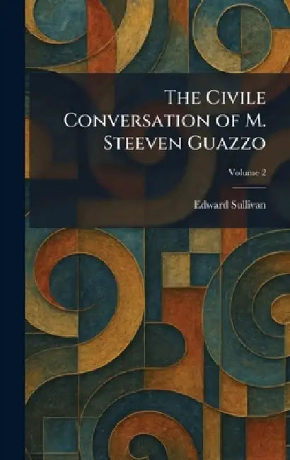 The Civile Conversation of M. Steeven Guazzo by Edward Sullivan