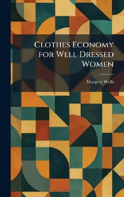 Clothes Economy for Well Dressed Women by Margery Wells